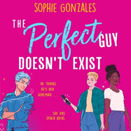 The Perfect Guy Doesn't Exist: A sapphic friends-to-enemies-to-lovers YA from the bestselling co-author of If This Gets Out