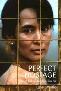 The Perfect Hostage: A Life of Aung San Suu Kyi - Wintle, Justin