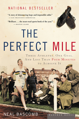 The Perfect Mile: Three Athletes, One Goal, and Less Than Four Minutes to Achieve It - Bascomb, Neal