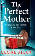 The Perfect Mother: Discover a BRAND NEW "skilfully and masterfully told" psychological thriller from Claire Allan for 2025