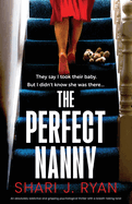 The Perfect Nanny: An absolutely addictive and gripping psychological thriller with a breath-taking twist