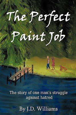 The Perfect Paint Job: The Story of One Man's Struggle against Hatred - Williams, J D, Dr.