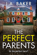 The Perfect Parents: A gripping psychological thriller with a SHOCKING twist from J A Baker