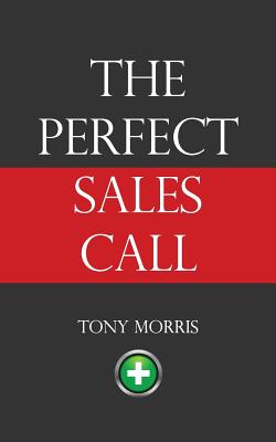The Perfect Sales Call - Morris, Tony