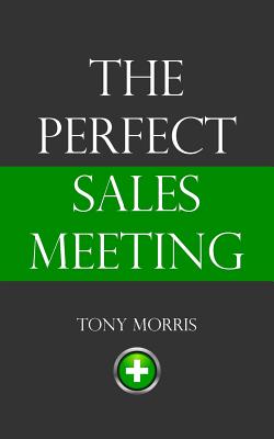 The Perfect Sales Meeting - Morris, Tony