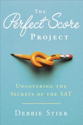 The Perfect Score Project: Uncovering the Secrets of the SAT - Stier, Debbie