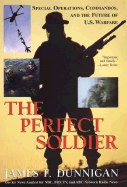 The Perfect Soldier: Special Operations, Commandos, and the Future of U.S. Warfare