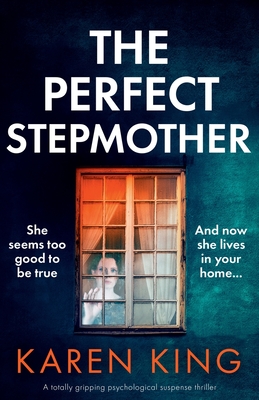The Perfect Stepmother: A totally gripping psychological suspense thriller - King, Karen