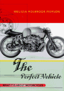 The Perfect Vehicle: What It is about Motorcycles