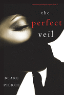 The Perfect Veil (A Jessie Hunt Psychological Suspense Thriller-Book Seventeen)