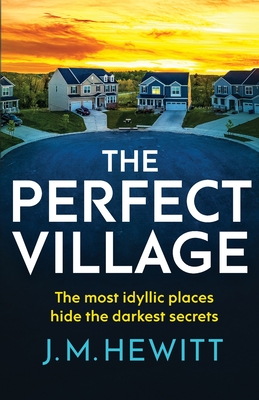 The Perfect Village: A chilling and addictive psychological thriller - Hewitt, J.M.