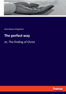 The perfect way: or, The finding of Christ