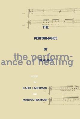 The Performance of Healing - Laderman, Carol (Editor), and Roseman, Marina (Editor)