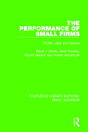 The Performance of Small Firms: Profits, Jobs and Failures