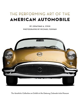The Performing Art of the American Automobile - Stein, Jonathan A, and Furman, Michael (Photographer), and Hearsey, Peter (Introduction by)