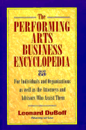 The Performing Arts Business Encyclopedia: For Individuals and Organizations as Well as the Attorneys and Business Advisors Who Assist Them