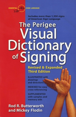 The Perigee Visual Dictionary of Signing: Revised & Expanded Third Edition - Butterworth, Rod R, M.A., M.Ed., and Flodin, Mickey