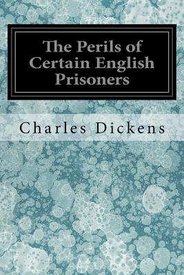 The Perils of Certain English Prisoners - Dickens