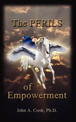 The Perils of Empowerment - Cook, John A, PhD