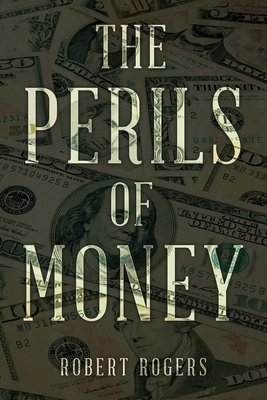 The Perils of Money - Rogers, Robert
