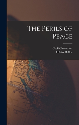 The Perils of Peace - Belloc, Hilaire, and Chesterton, Cecil