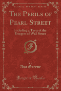 The Perils of Pearl Street: Including a Taste of the Dangers of Wall Street (Classic Reprint)