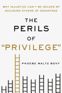 The Perils of Privilege: Why Injustice Can't Be Solved by Accusing Others of Advantage
