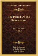 The Period of the Reformation: 1517 to 1648 (1884)