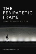 The Peripatetic Frame: Images of Walking in Film