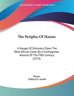 The Periplus Of Hanno: A Voyage Of Discovery Down The West African Coast, By A Carthaginian Admiral Of The Fifth Century (1913) - Hanno, and Schoff, Wilfred H (Translated by)