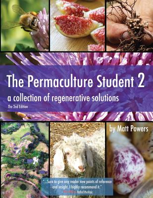 The Permaculture Student 2 - The Textbook, 2nd Edition: a collection of regenerative solutions - Powers, Matt
