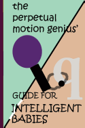 The Perpetual Motion Genius' Guide for Intelligent Babies: A Proven Psychological Method - Coppedge, Nathan