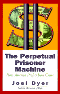 The Perpetual Prisoner Machine: How America Profit from Crime - Dyer, Joel
