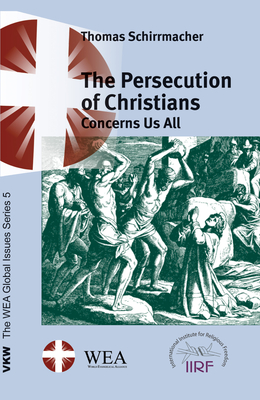 The Persecution of Christians Concerns Us All - Schirrmacher, Thomas