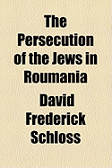 The Persecution of the Jews in Roumania
