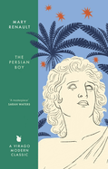 The Persian Boy: A Novel of Alexander the Great: A Virago Modern Classic