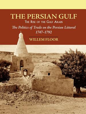 The Persian Gulf: The Rise of the Gulf Arabs - Floor, Willem M