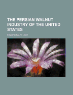 The Persian Walnut Industry of the United States