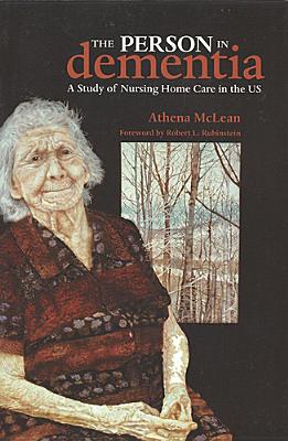 The Person in Dementia: A Study of Nursing Home Care in the Us - McLean, Athena