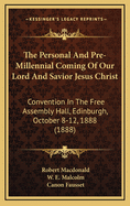 The Personal and Pre-Millennial Coming of Our Lord and Savior Jesus Christ: Convention in the Free Assembly Hall, Edinburgh, October 8-12, 1888 (1888)
