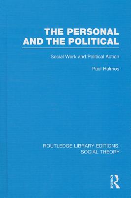 The Personal and the Political: Social Work and Political Action - Halmos, Paul