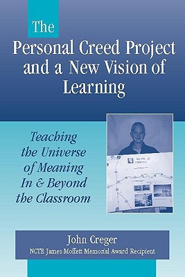 The Personal Creed Project and a New Vision of Learning: Teaching the Universe of Meaning in & Beyond the Classroom - Blau, Sheridan, and Creger, John