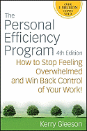 The Personal Efficiency Program: How to Stop Feeling Overwhelmed and Win Back Control of Your Work!