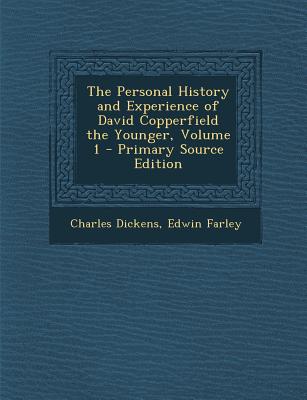 The Personal History and Experience of David Copperfield the Younger, Volume 1 - Dickens, Charles, and Farley, Edwin