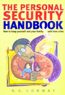 The Personal Security Handbook: How to Keep Yourself and Your Family Safe from Crime - Conway, Des