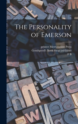 The Personality of Emerson - Sanborn, F B 1831-1917, and Publisher, Goodspeed's Book Shop, and Merrymount Press, Printer