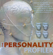 The Personality Profiler: Dozens of Proven Ways to Assess Your Character and See If You Have What It Takes to Succeed in Business and Relationships - Gordon, Claire