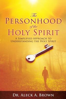 The Personhood of the Holy Spirit - Brown, Aleck A, Dr.