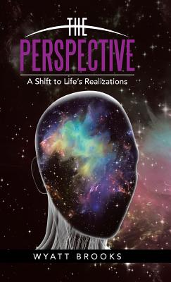 The Perspective: A Shift to Life's Realizations - Brooks, Wyatt