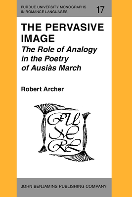 The Pervasive Image: The Role of Analogy in the Poetry of Ausis March - Archer, Robert